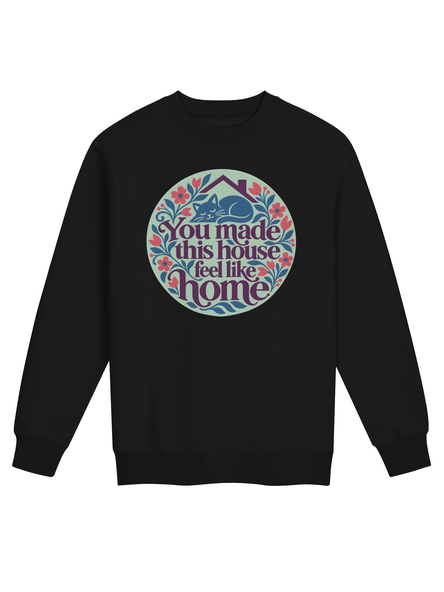 You Made This House Feel Like Home [Sweatshirt] product image (5)