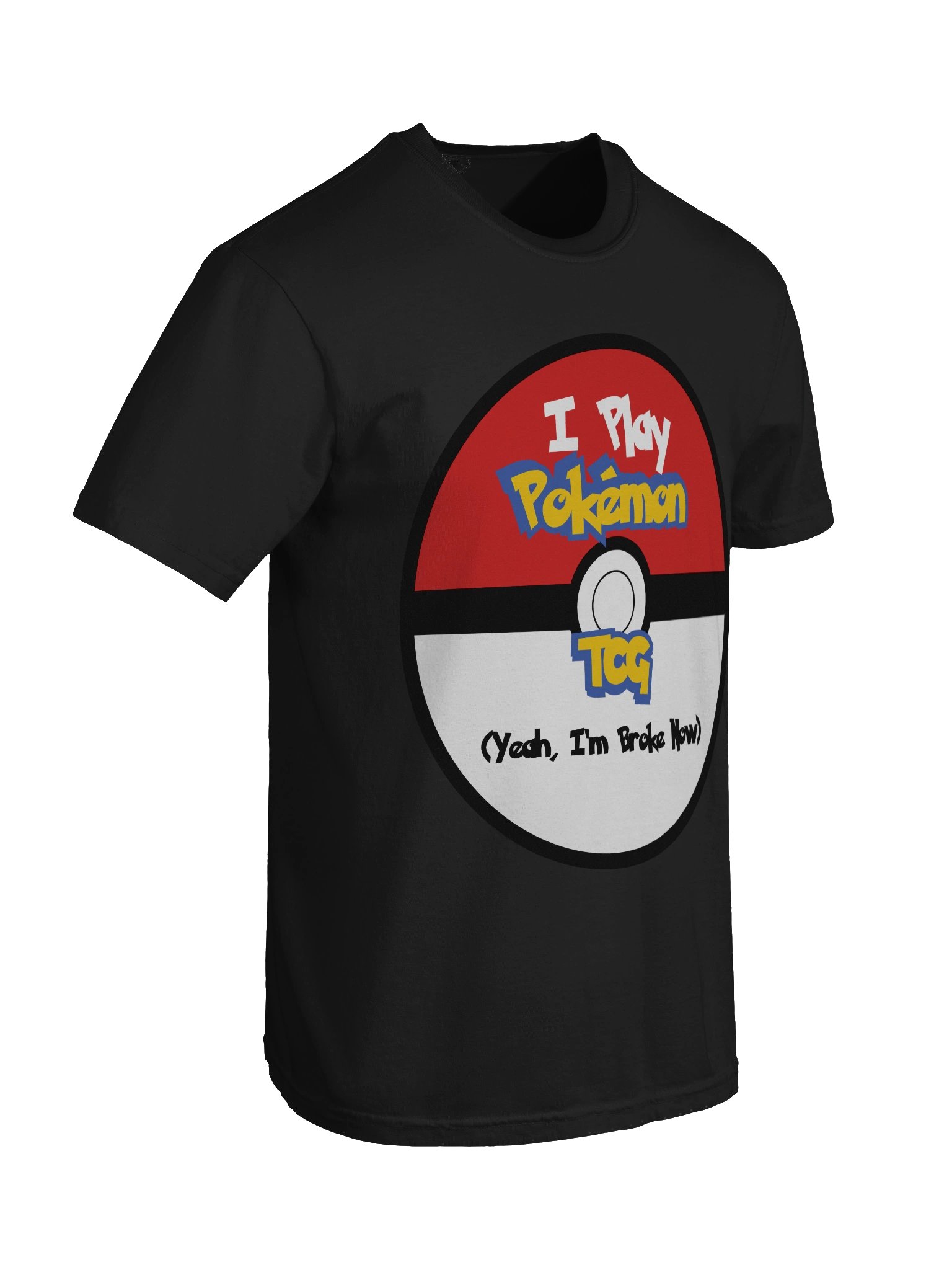 I Play Pokemon TCG, Yeah I'm Broke Now T-Shirt product image (8)