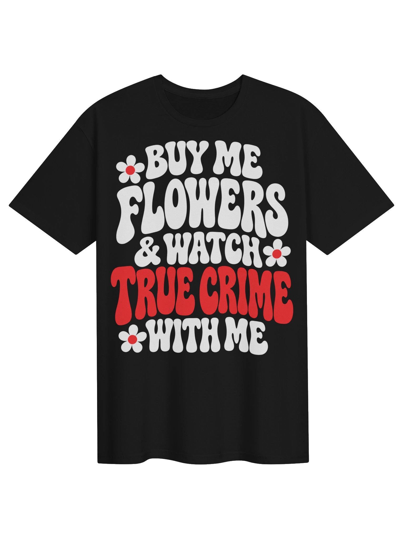 Buy Me Flowers & Watch True Crime With Me T-Shirt product image (3)