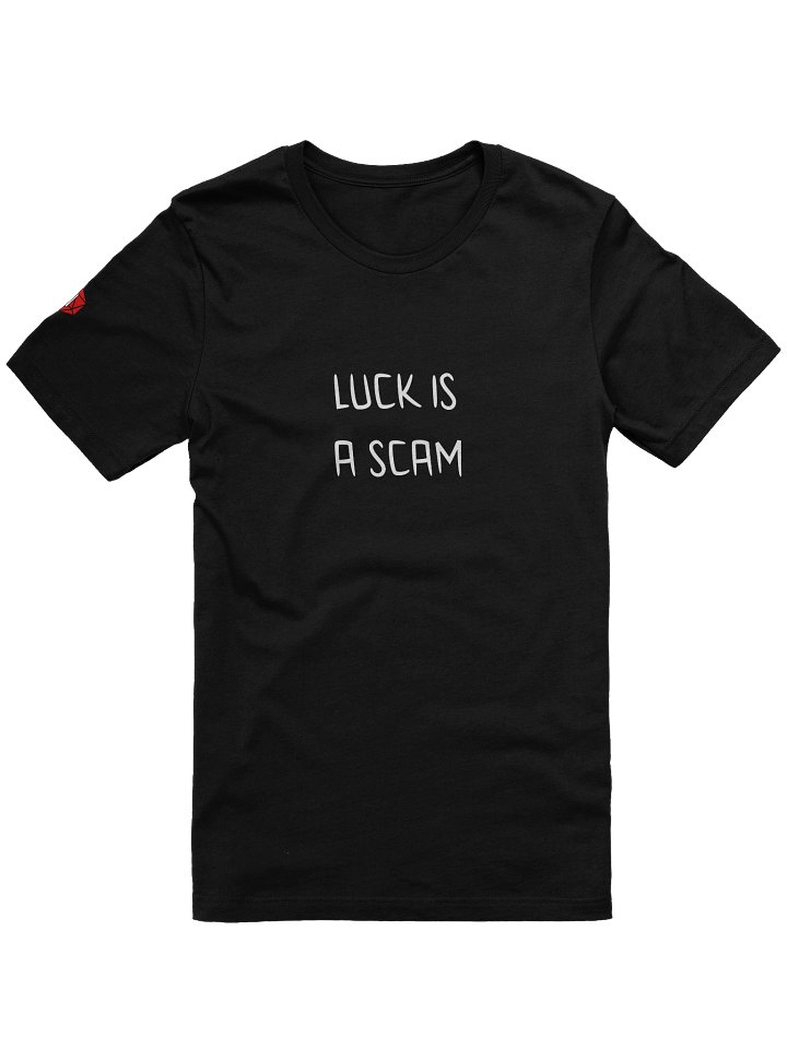 Luck is a Scam T-Shirt product image (1)