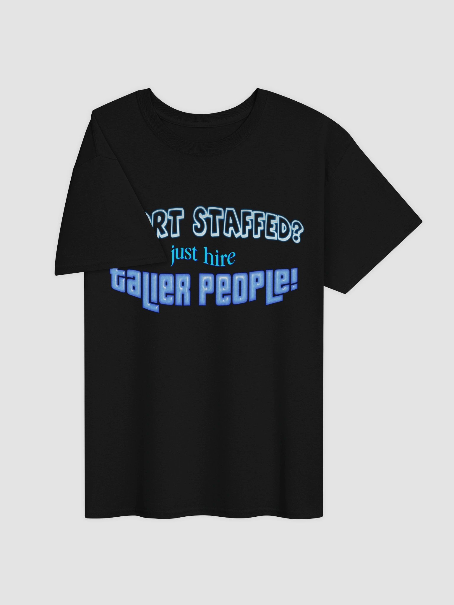 Short staffed? Just hire taller people T-shirt product image (10)