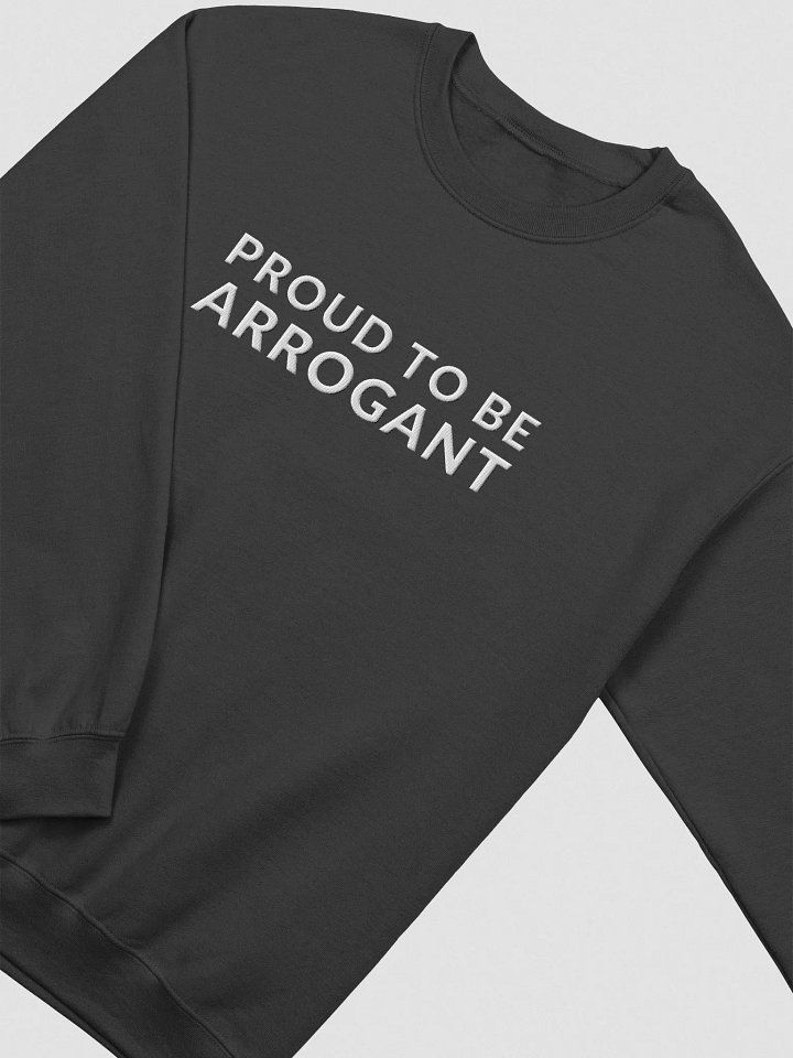 PROUD TO BE ARROGANT - CREWNECK product image (1)