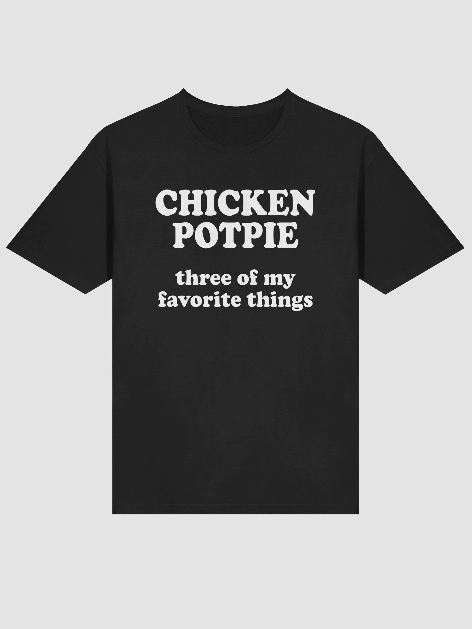 Chicken Pot Pie Three of My Favorite Things Shirt product image (2)
