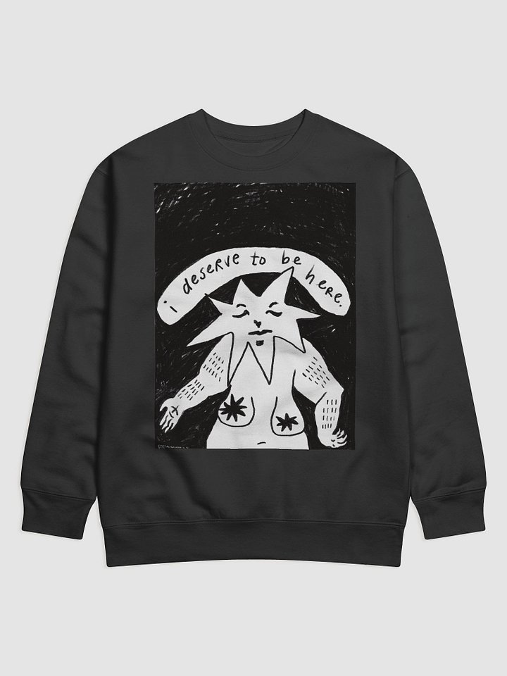 I DESERVE TO BE HERE (SWEATSHIRT) product image (5)