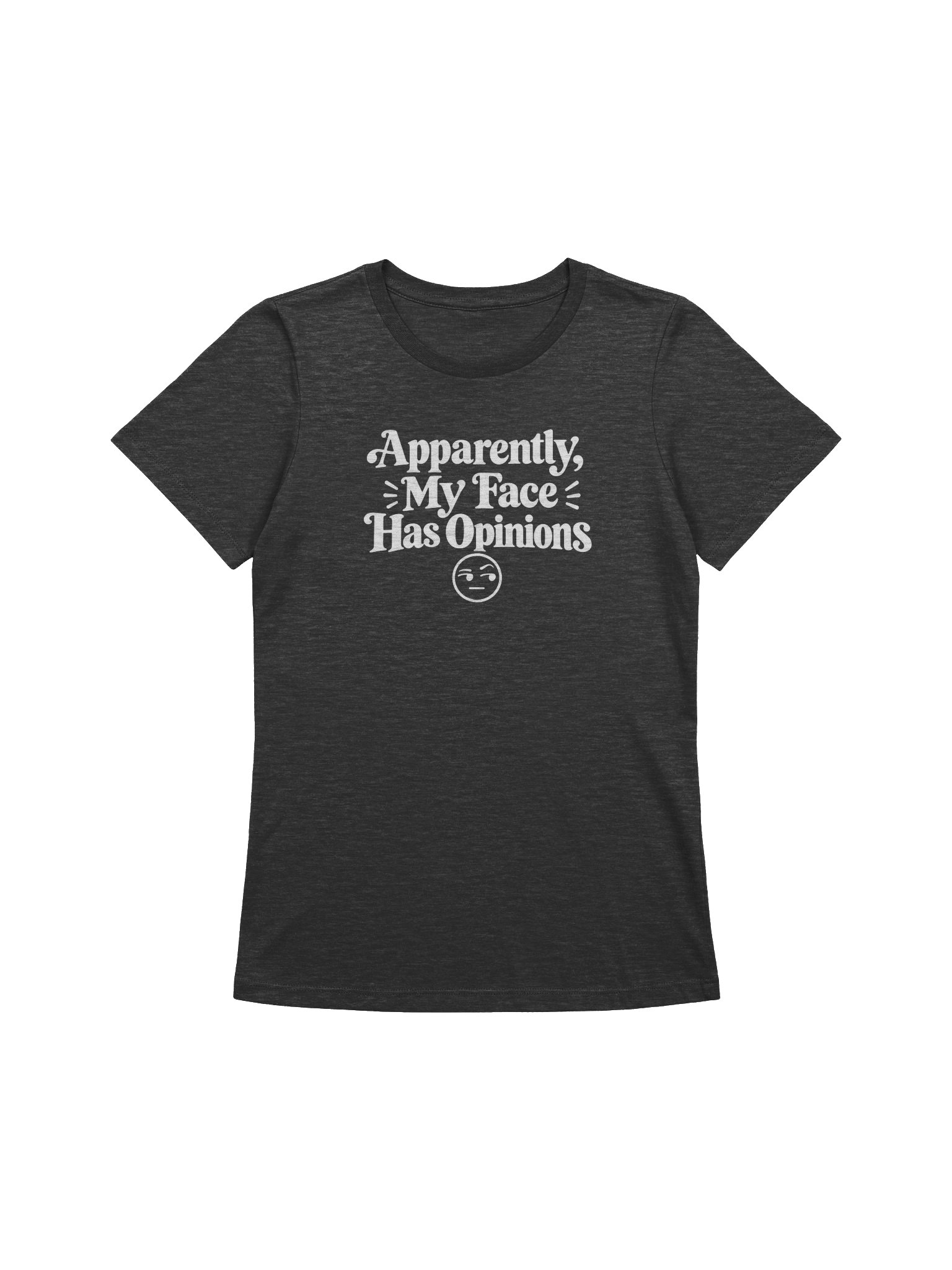 Apparently, My Face Has Opinions – Funny Sassy Women's Tee product image (1)