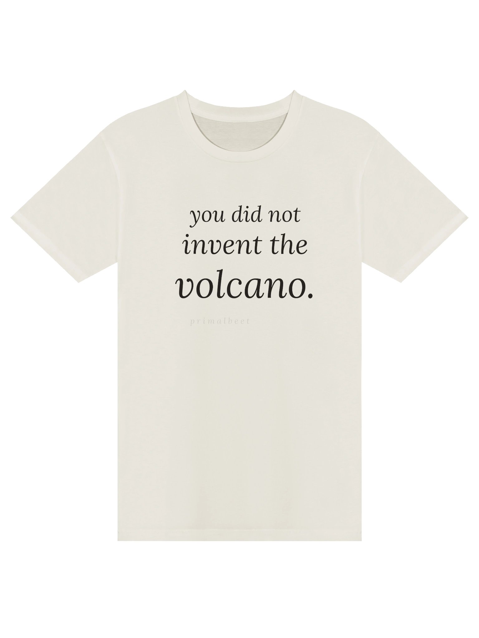 You Did Not Invent the Volcano — Primalbeet Tee product image (1)