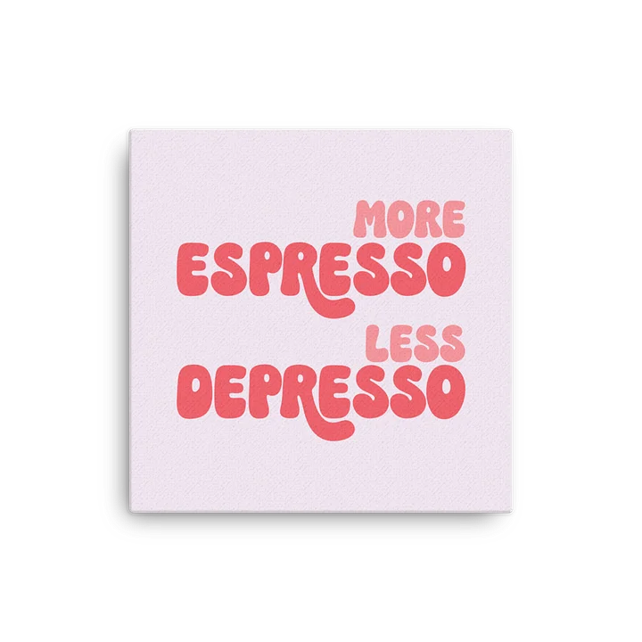 More Espresso - Less Depresso Canvas product image (2)