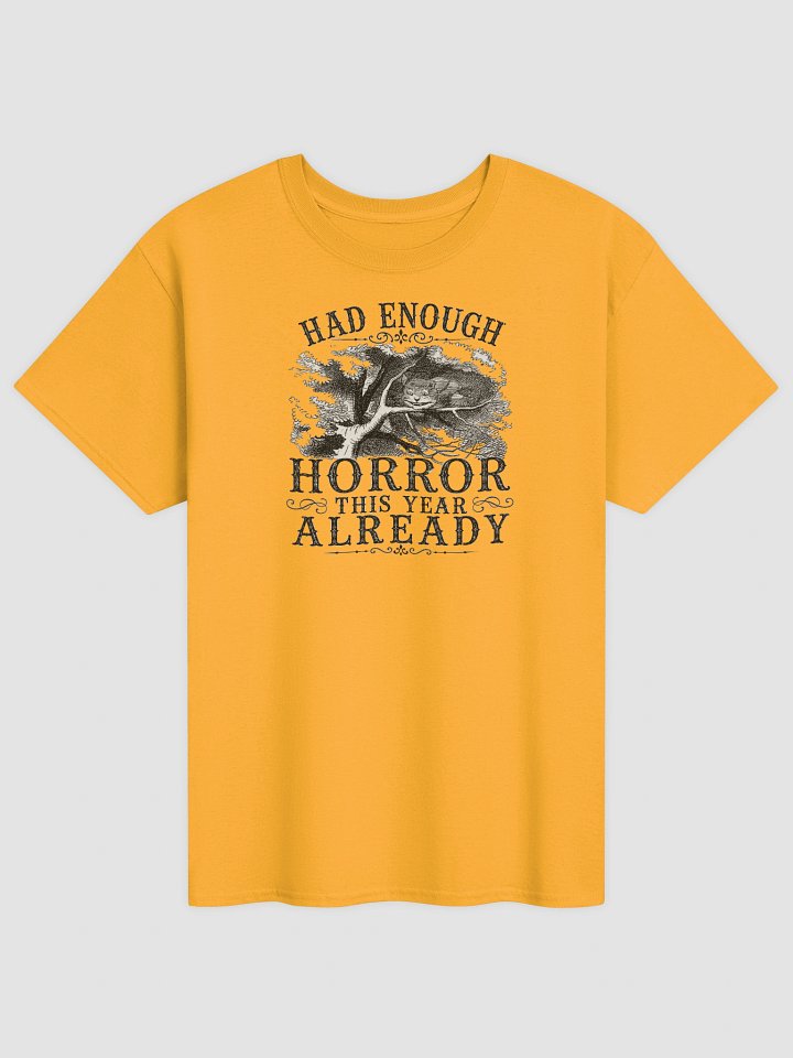 HAD ENOUGH HORROR THIS YEAR ALREADY, Cheshire Cat, Halloween Unisex Heavyweight T-Shirt product image (1)