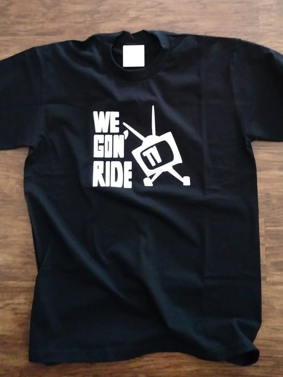 We Gon' Ride T.V. Logo T- Shirt product image (1)