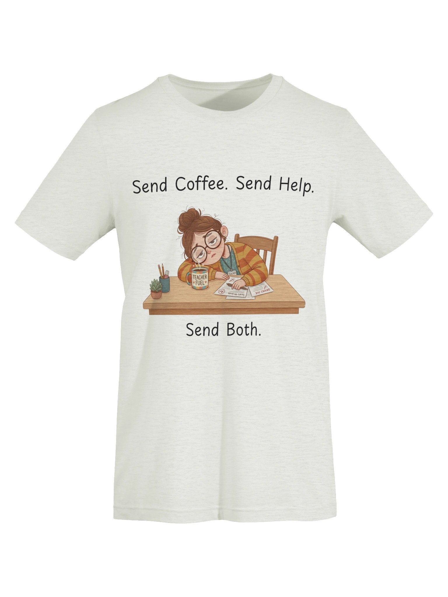 "Send Coffee, Send Help, Send Both" Teacher T-Shirt | Teacher Tired Collection product image (65)