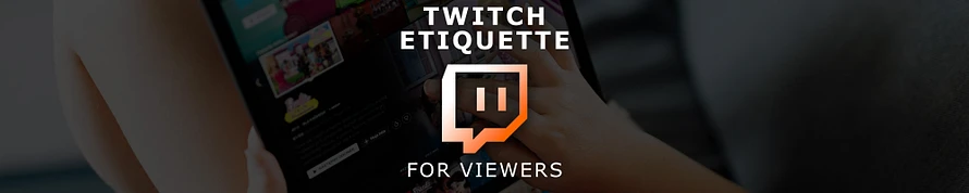 Twitch Etiquette: for viewers