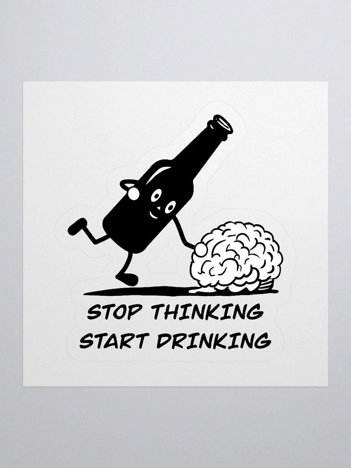 Stop thinking and start drinking Kiss-Cut Stickers product image (1)