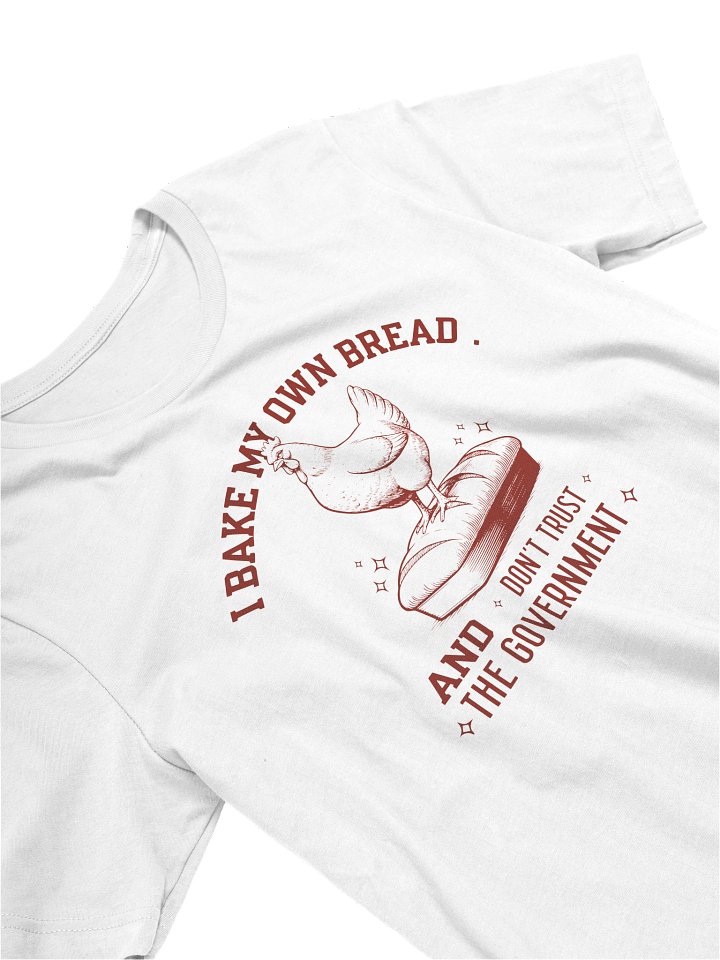I Bake My Own Bread & I Don’t Trust the Government Tee product image (1)