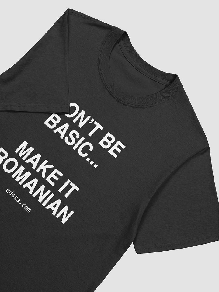 Dan't Be Basic... Make It Romanian T-Shirt product image (2)