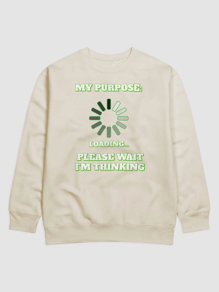 My Purpose: Please Wait I'm Thinking - Funny Sweatshirt product image (1)