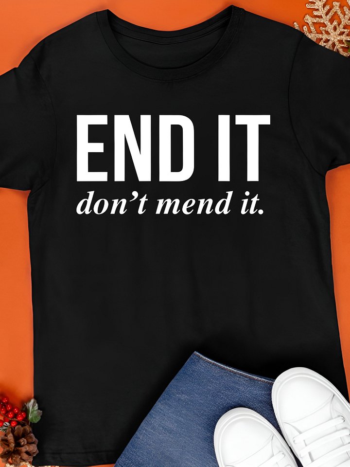 End It Don't Mend It Shirt product image (1)