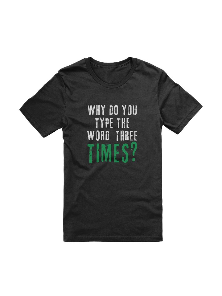 Why Do You Type The Word Three Times T-Shirt product image (1)