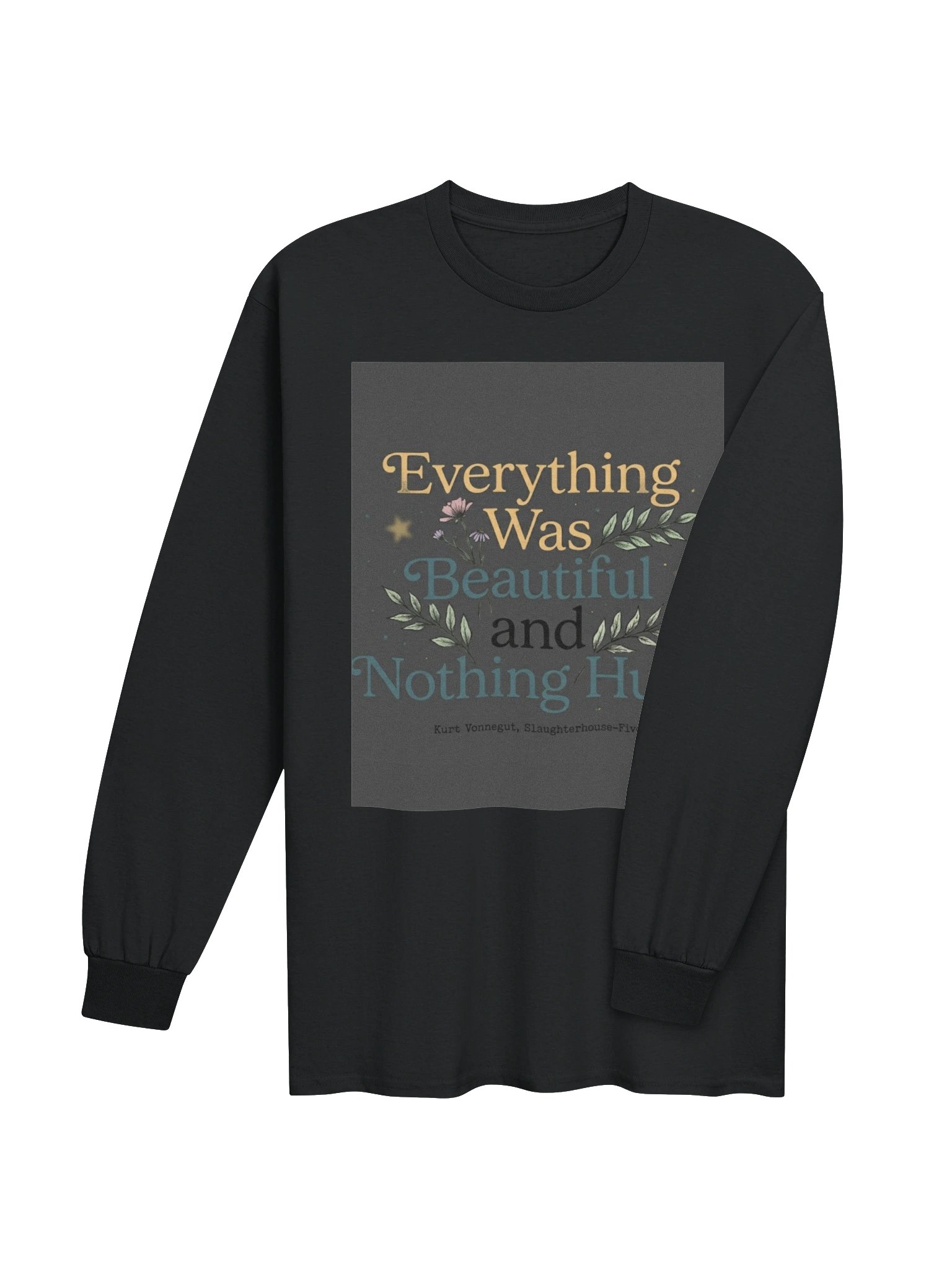 Everything Was Beautiful and Nothing Hurt Kurt Vonnegut Quote T-Shirt product image (4)