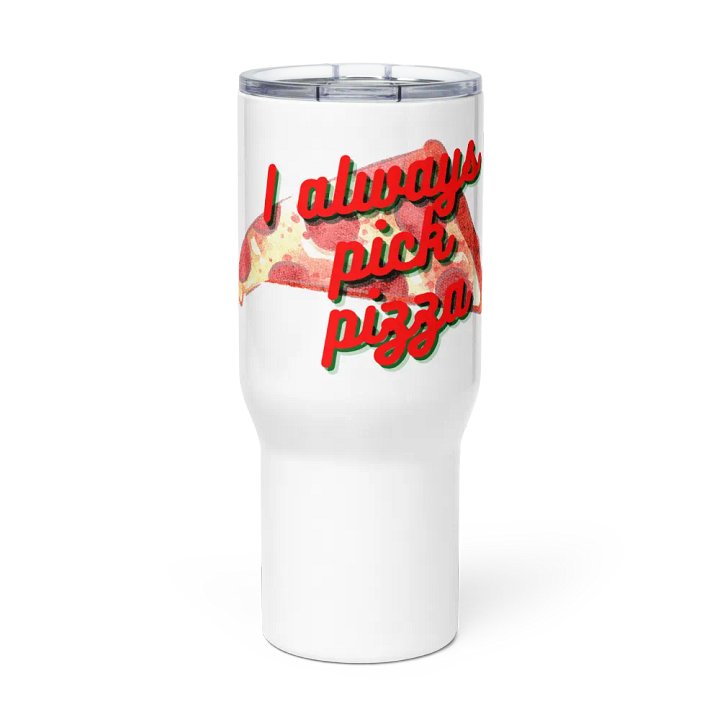 I Always Pick Pizza Travel Tumbler product image (1)