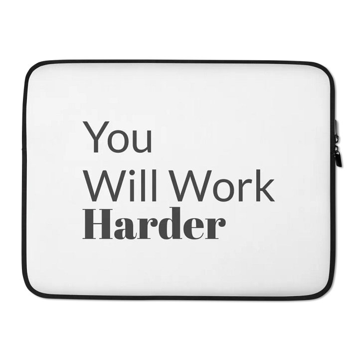 You Will Work Harder Laptop Sleeve product image (1)