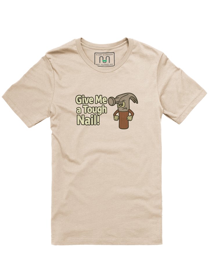 "Give Me a Tough Nail!" Hammer Character T-Shirt – Design by M-Art &Design product image (37)