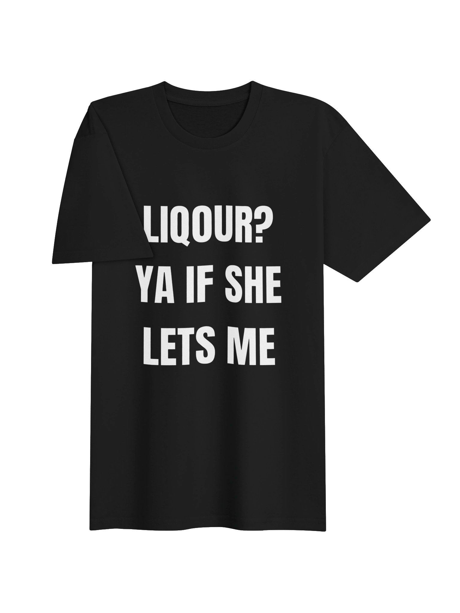 Liquor? Ya If She Lets Me | T-Shirt product image (3)