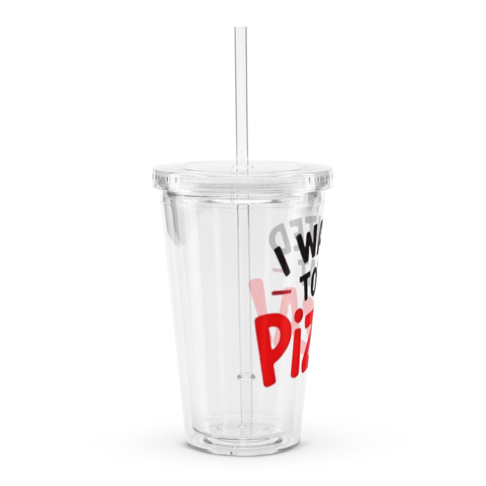 "I Wanted to Eat Pizza!" Clear Plastic Tumbler product image (3)