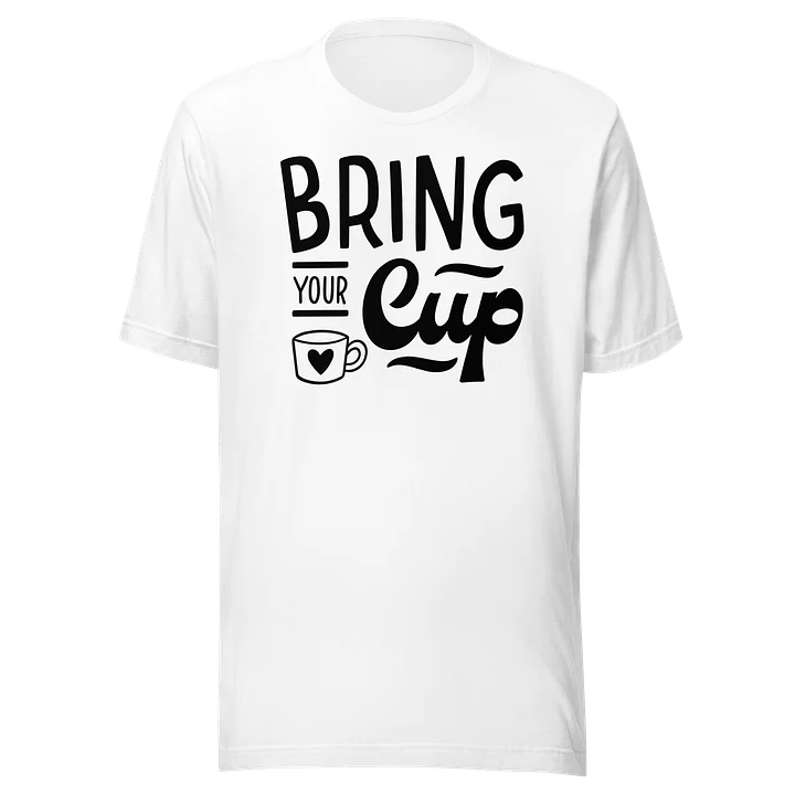 Bring Your Cup Coffee T-Shirt product image (2)