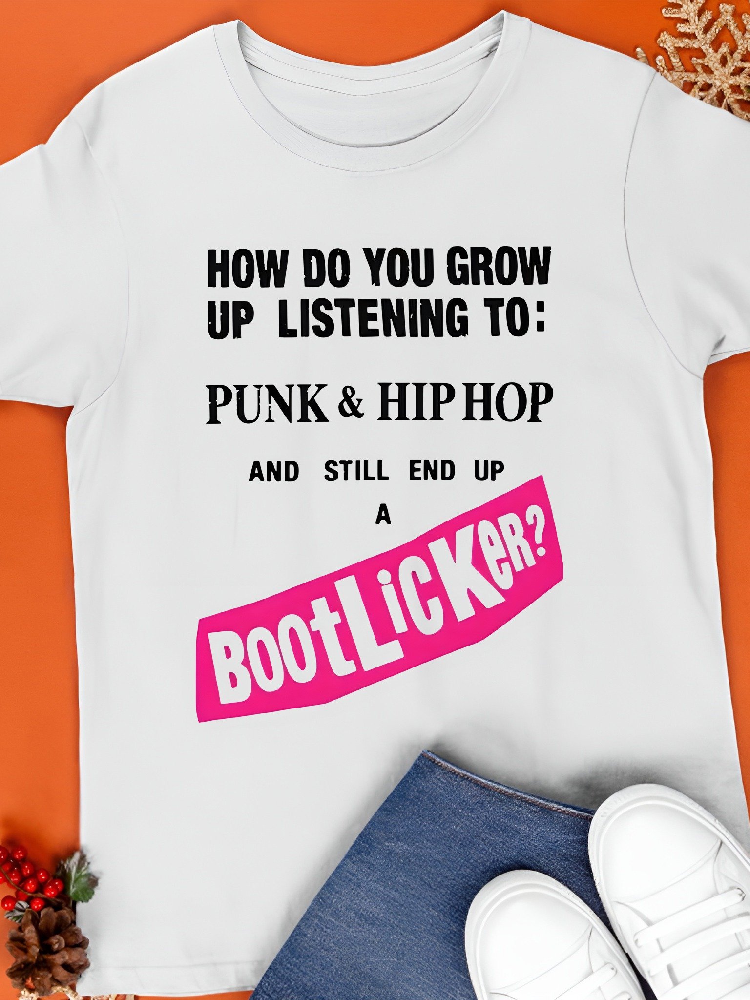 How Do You Grow Up Listening To Punk Hip Hop And Still End Up A Bootlicker Shirt product image (1)