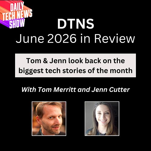 DTNS June 2026 in review, Tom Merritt and Jenn Cutter look back on the biggest tech stories of the month.
Listen here: https:...