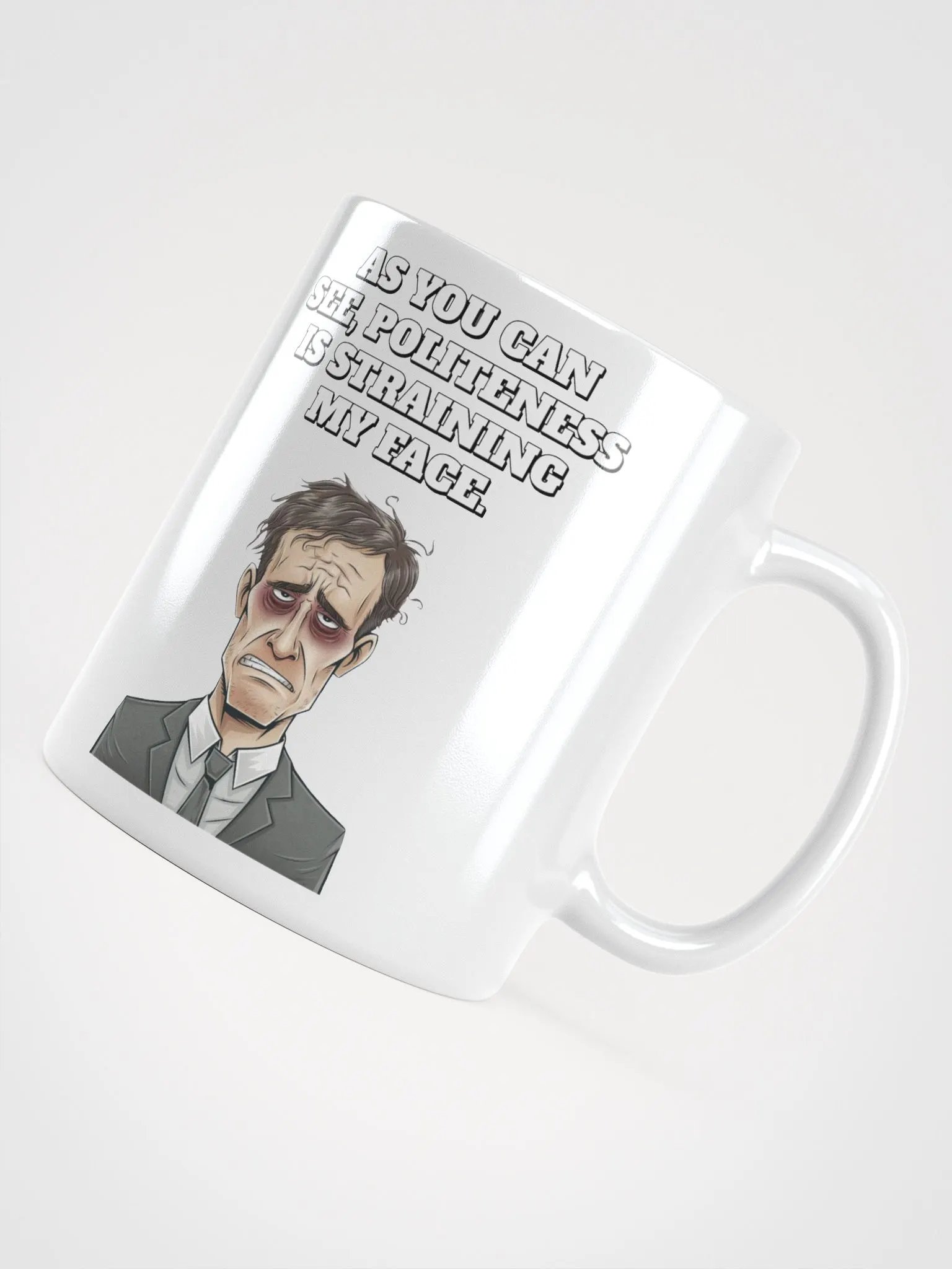 As You Can See, Politeness Is Straining My Face White Mug product image (11)