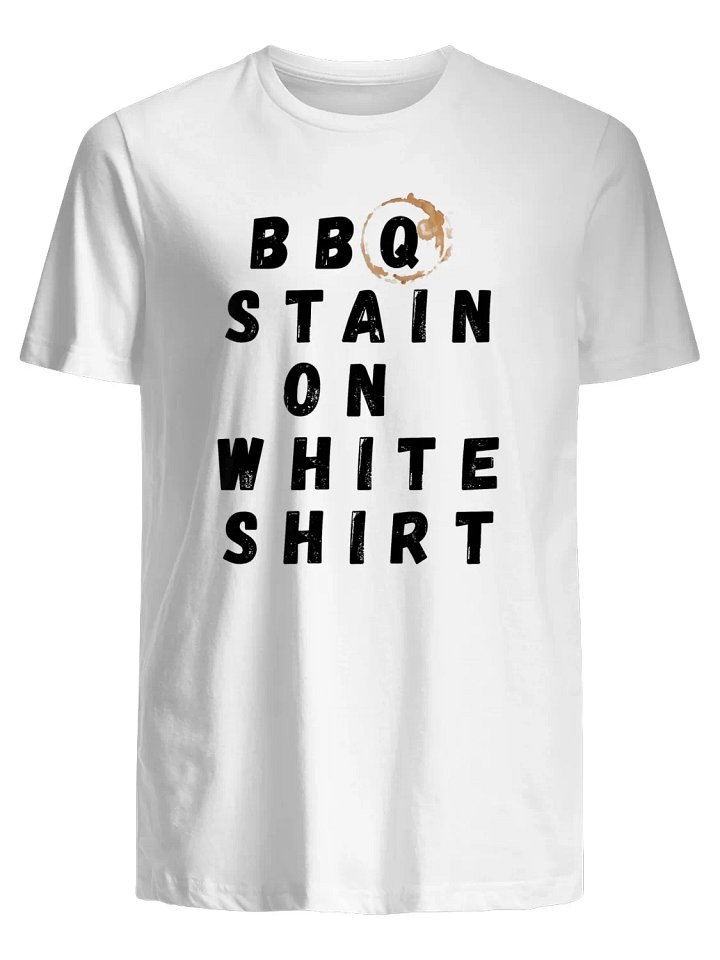 BBQ Stain on White Shirt T-Shirt product image (1)