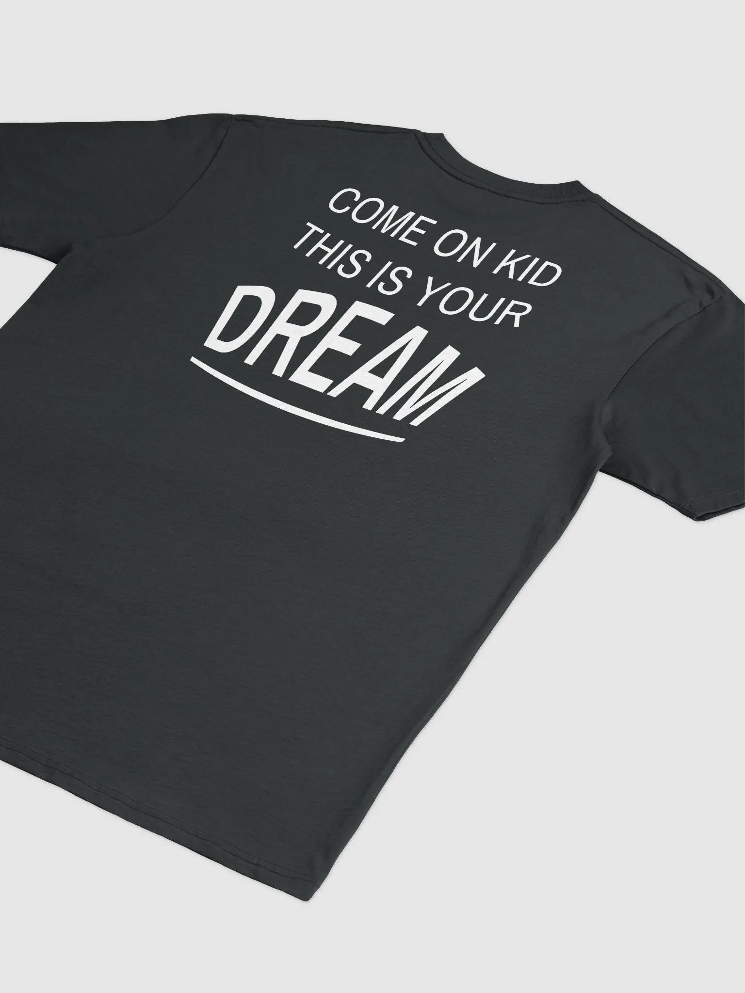 COME ON KID THIS IS YOUR DREAM Tee product image (2)