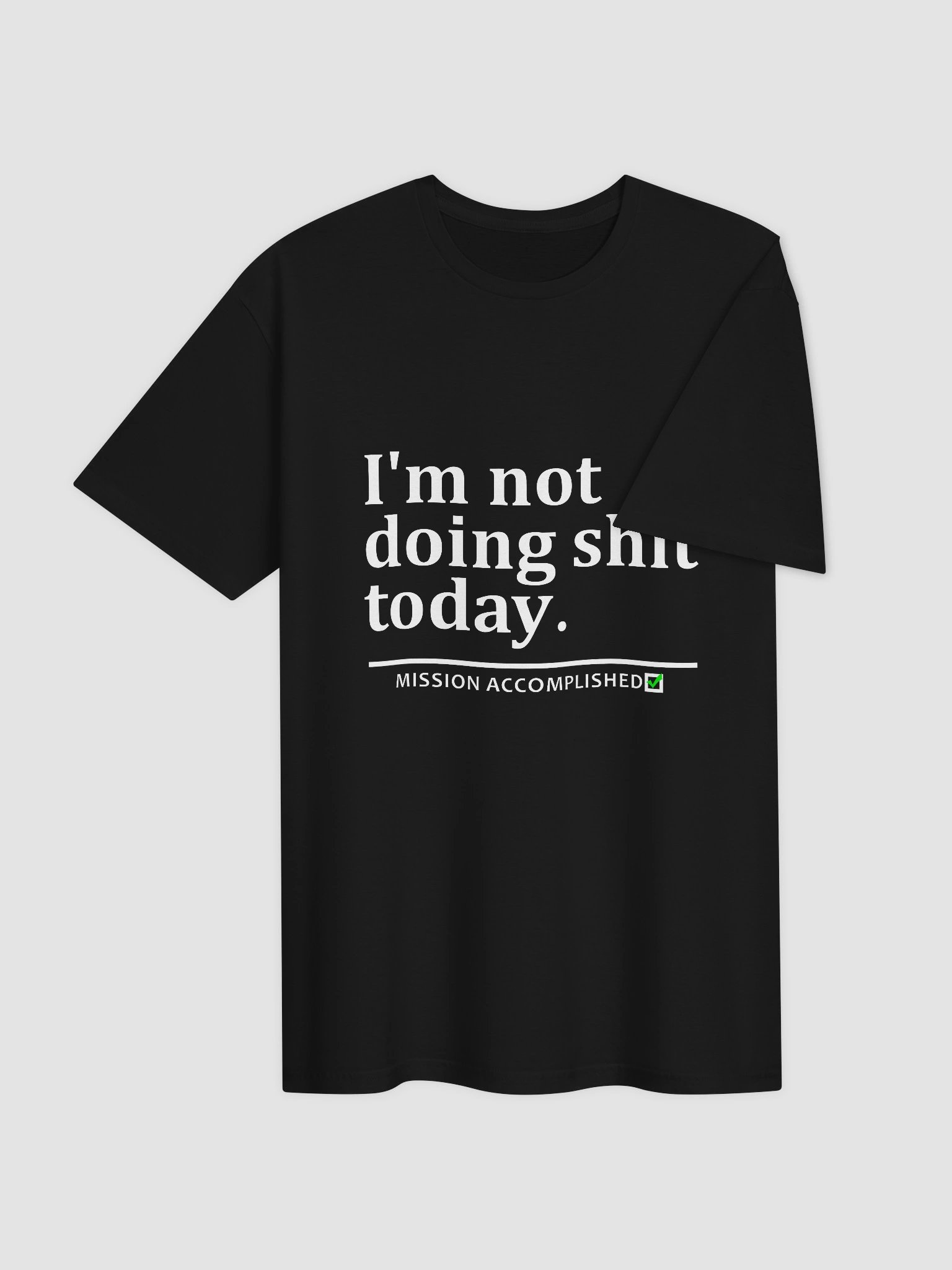 I'm Not Doing Shit Today Mission Accomplished Shirt product image (4)