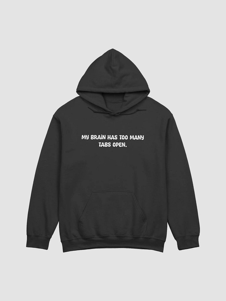 My brain has too many tabs open Hoodie product image (1)
