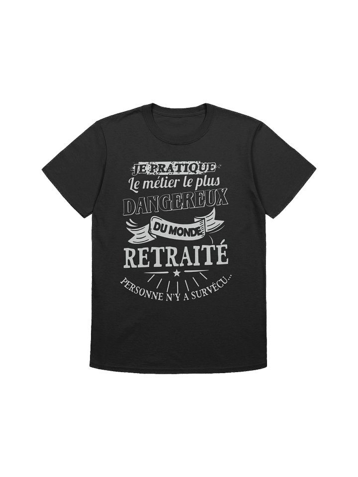 Je pratique le métier le plus dangereux ... Retraité product image (13)