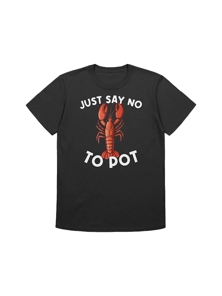 Food Lover-Funny Lobster T-Shirt-"Just Say No To Pot" T-Shirt product image (3)