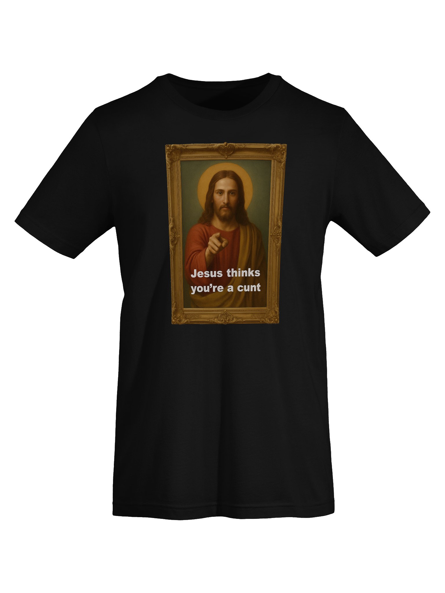 Jesus Thinks You're A C*#! Tee Shirt product image (7)