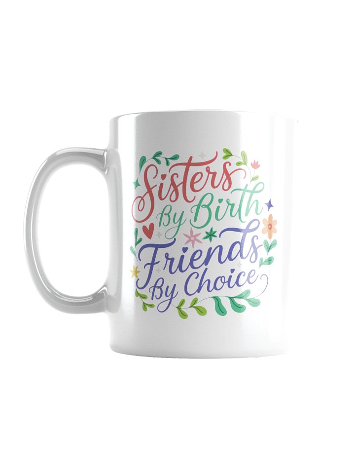 Sisters by Birth Friends by Choice Coffee Mug product image (1)
