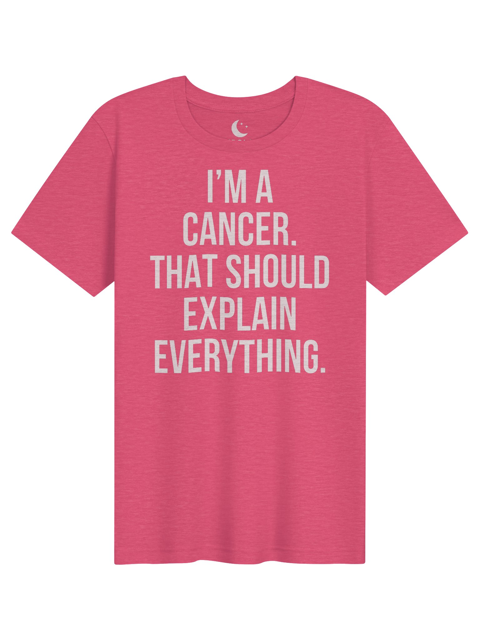 I’M A CANCER. THAT SHOULD EXPLAIN EVERYTHING. UNISEX T-SHIRT product image (101)