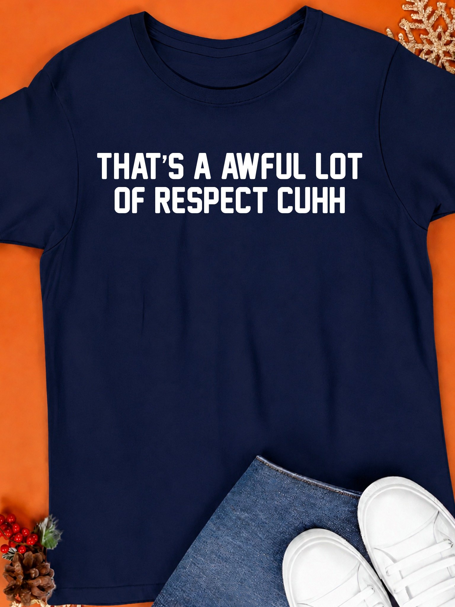 That’s A Awful Lot Of Respect Cuhh Shirt product image (1)
