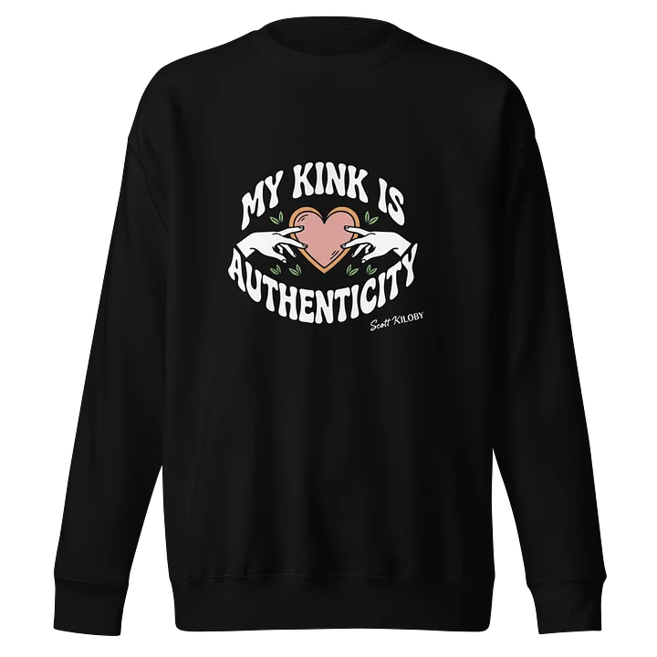 “My Kink Is Authenticity” Black Sweatshirt product image (1)