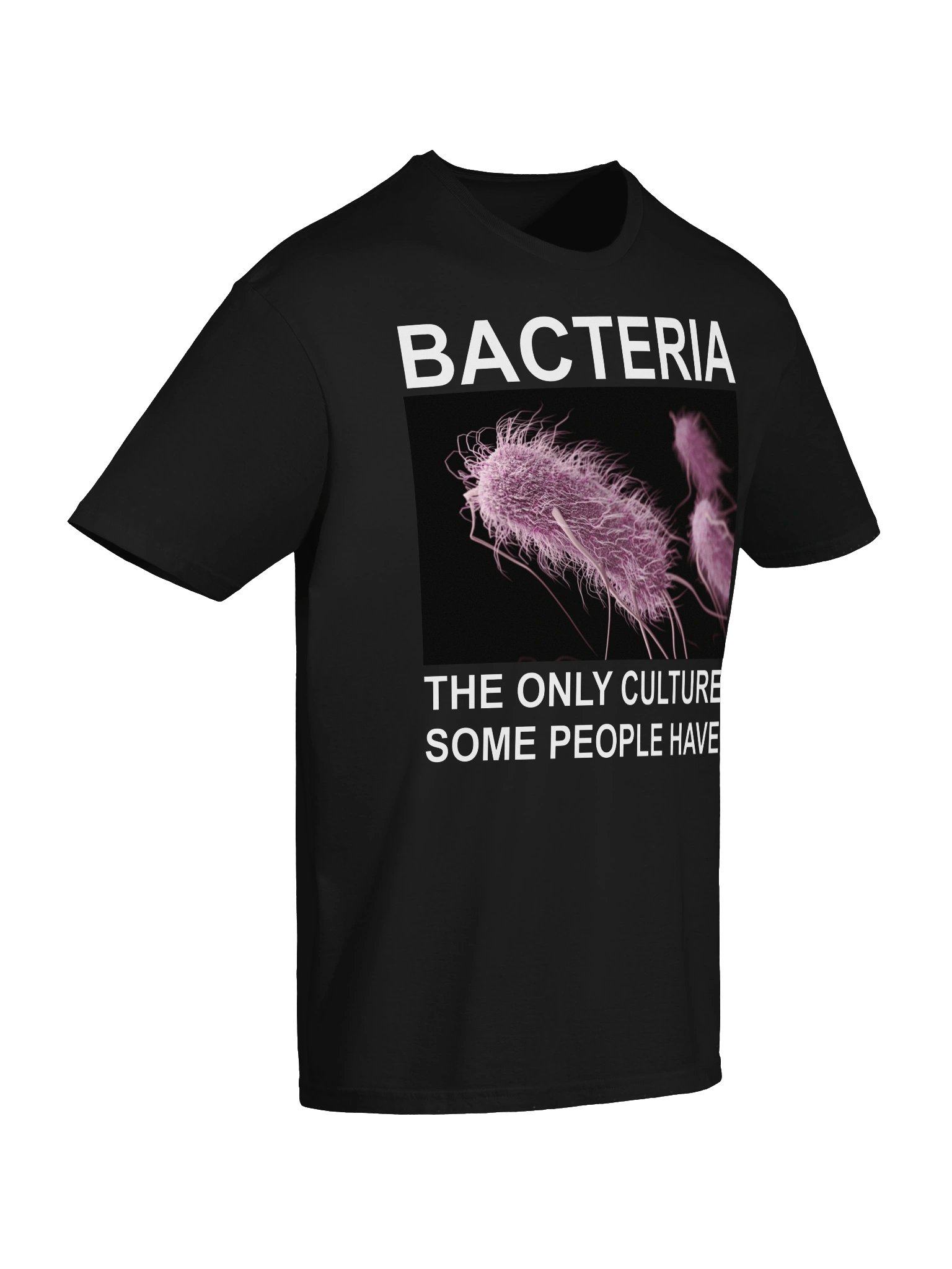 Bacteria – The Only Culture Some People Have T-Shirt product image (6)