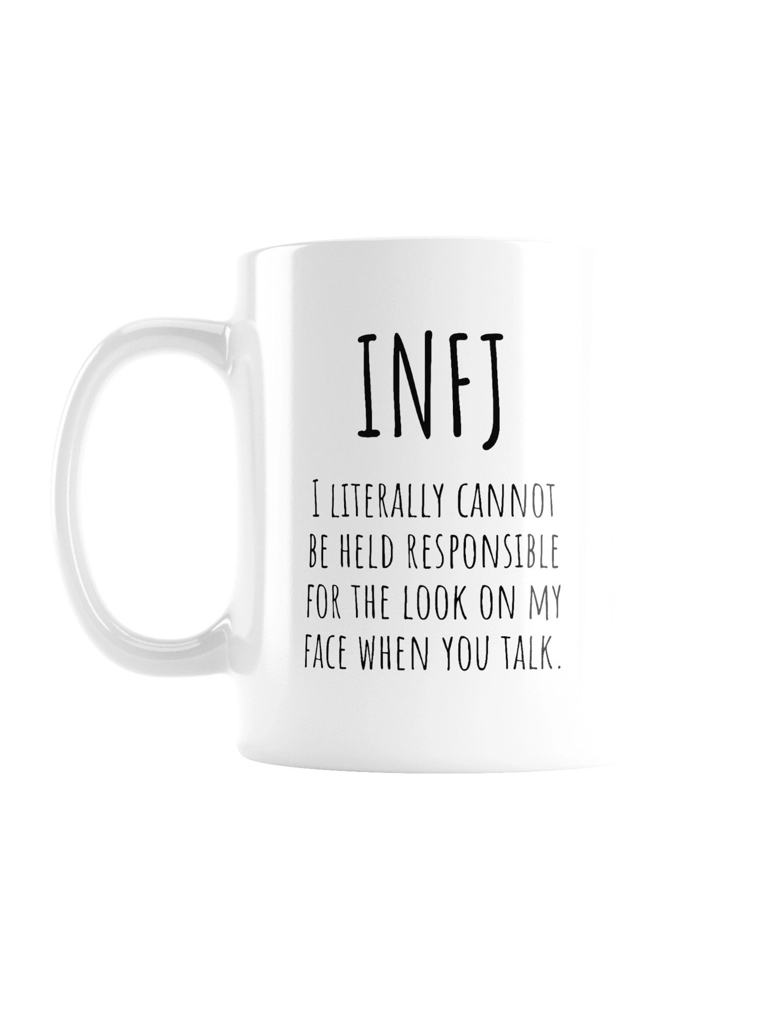 INFJ I LITERALLY CANNOT BE HELD RESPONSIBLE FOR THE LOOK ON MY FACE WHEN YOU TALK. Mug product image (2)