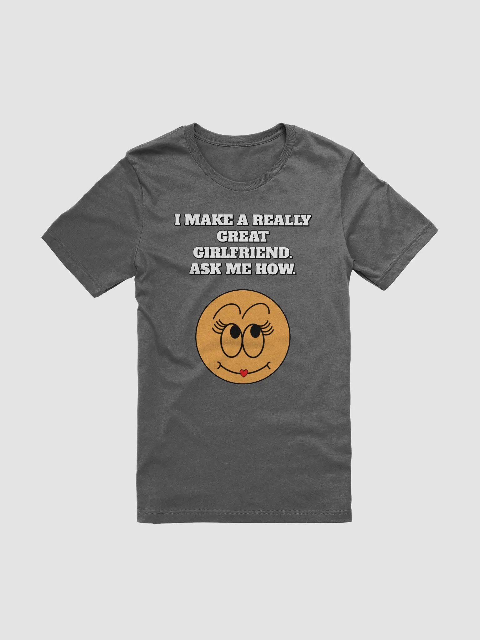 I Make A Really Great Girlfriend. Ask Me How. Funny T-shirt product image (4)