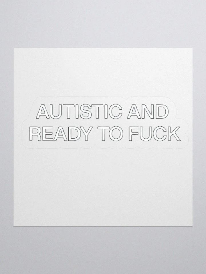 Autistic And Ready To Fuck Sticker product image (1)