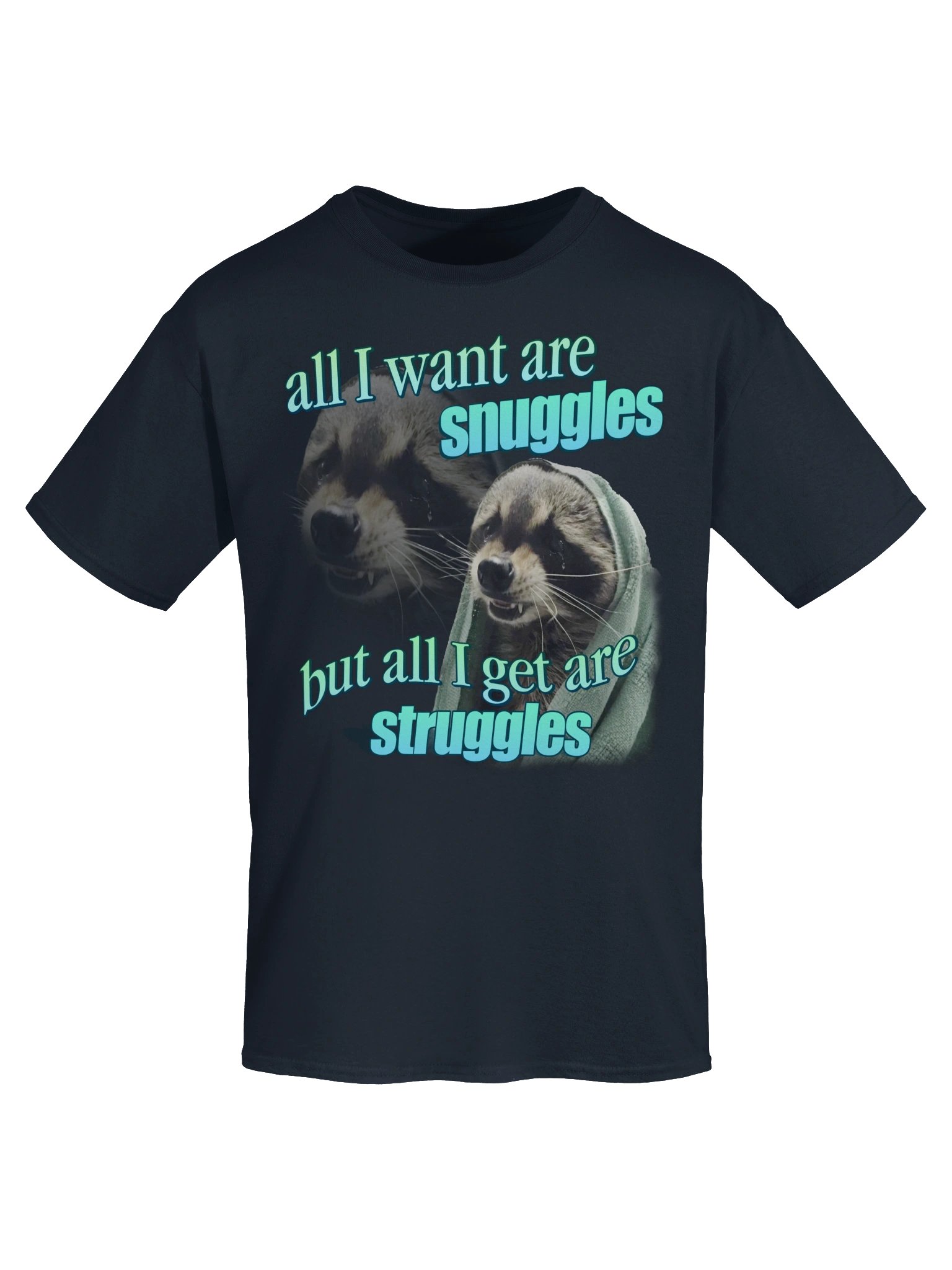 All I want are snuggles but all I get are struggles raccoon T-shirt product image (25)