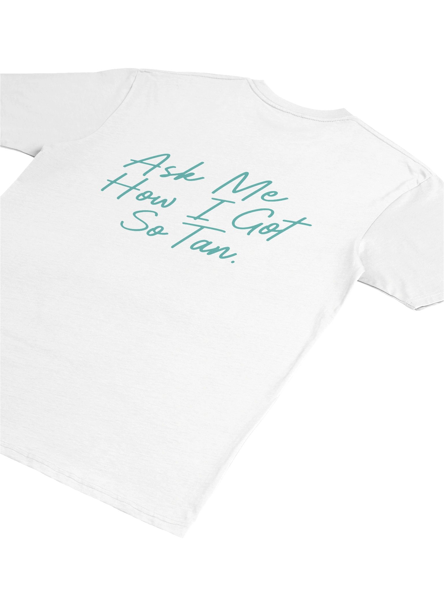 "Ask Me How I Got So Tan" Teal Tee product image (6)