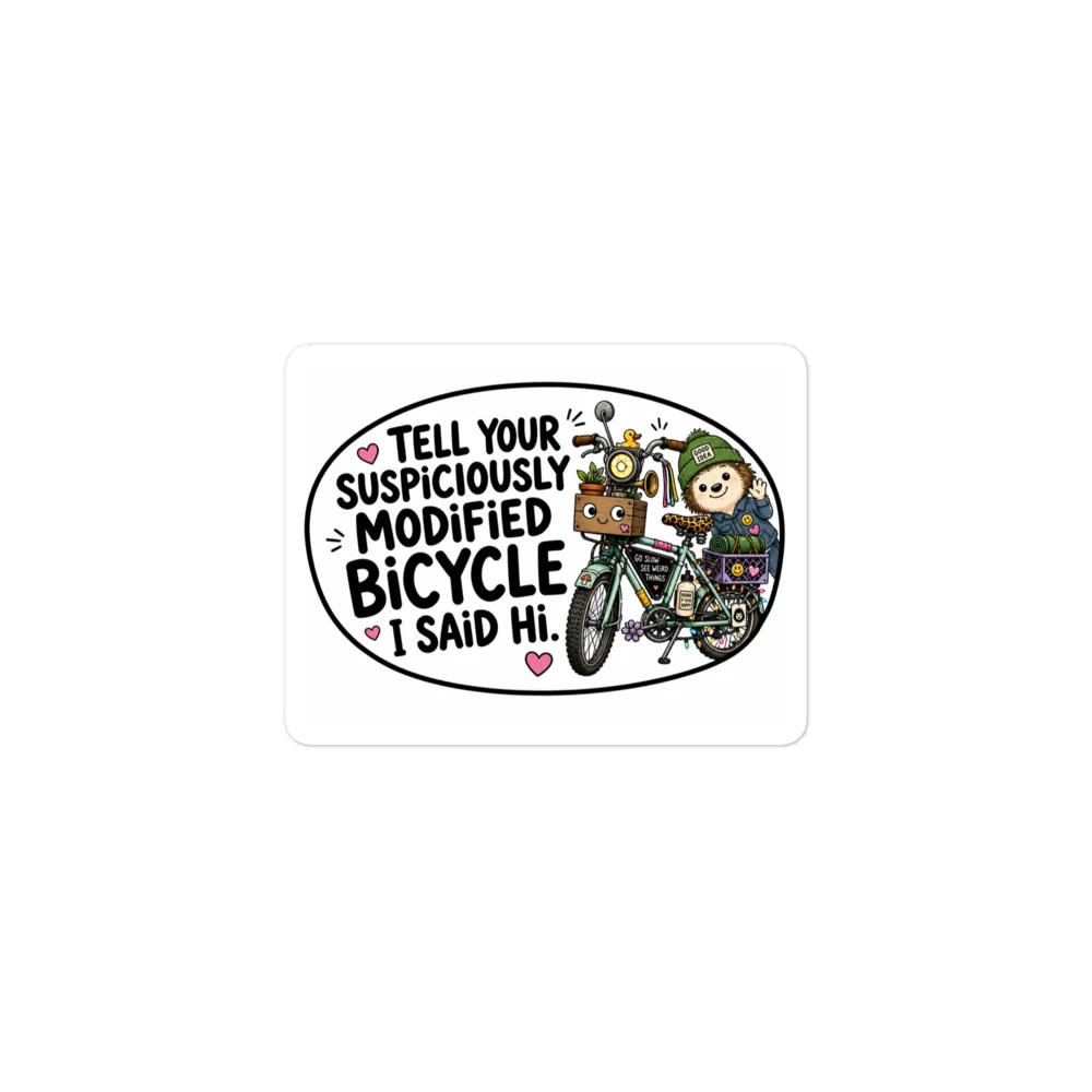 Tell Your Suspiciously Modified Bicycle Hi Sticker product image (1)