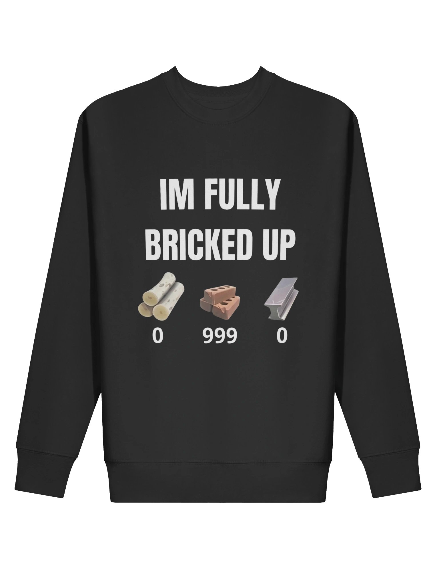 Im Fully Bricked Up | Sweatshirt product image (1)